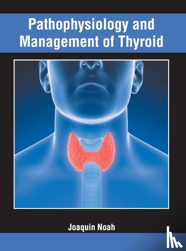  - Pathophysiology and Management of Thyroid