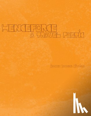 Hilliard, Kamden Ishmael - henceforce – A Travel Poetic