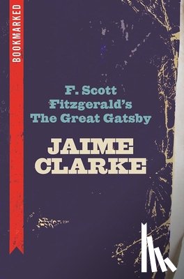Clarke, Jaime - F. Scott Fitzgerald's the Great Gatsby: Bookmarked