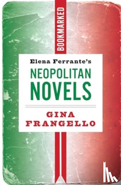 Frangello, Gina - Elena Ferrante's Neapolitan Novels: Bookmarked