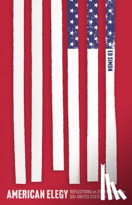 Simon, Ed - American Elegy: Reflections on 250 Years of the Dis-United States of America