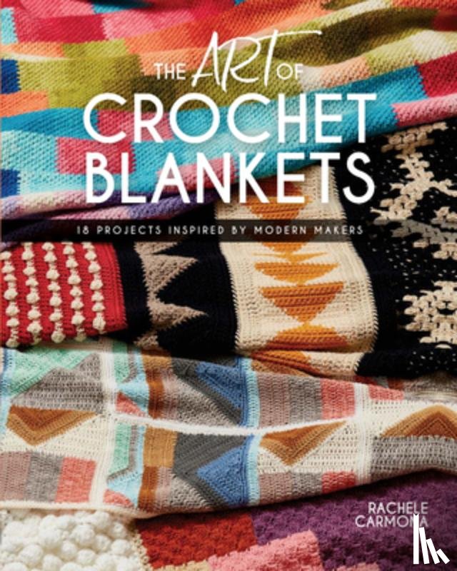 Carmona, Rachele - The Art of Crochet Blankets
