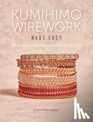 Larsen, Christina - Kumihimo Wirework Made Easy