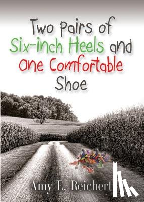 Reichert, Amy E - Two Pairs of Six-Inch Heels and One Comfortable Shoe