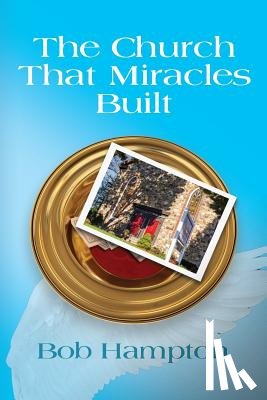 Hampton, Bob - The Church That Miracles Built