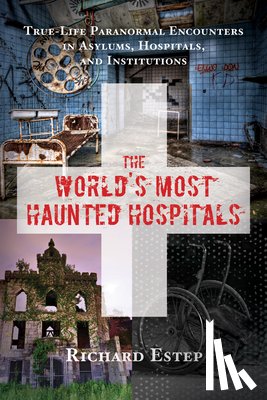 Estep, Richard (Richard Estep) - The World's Most Haunted Hospitals