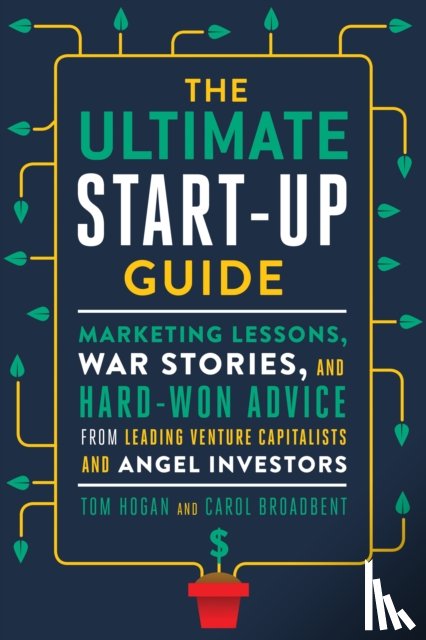 Hogan, Tom (Tom Hogan), Broadbent, Carol (Carol Broadbent) - The Ultimate Startup Guide