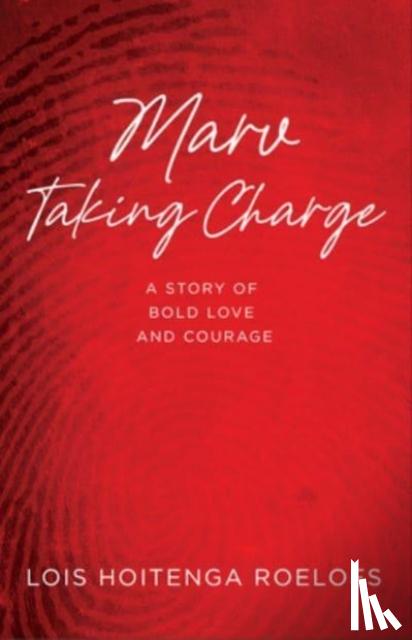 Roelofs, Lois Hoitenga - Marv Taking Charge: A Story of Bold Love and Courage
