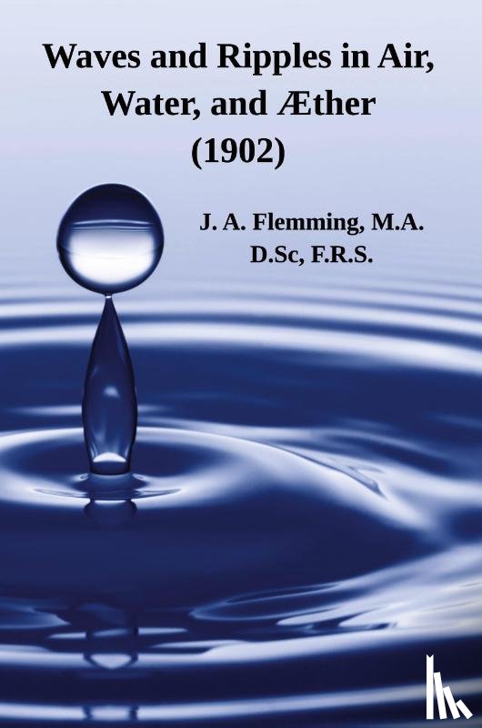 Flemming, J. A. - Waves and Ripples in Air, Water, and Æther (1902)