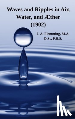 Flemming, J. A. - Waves and Ripples in Air, Water, and Æther (1902)