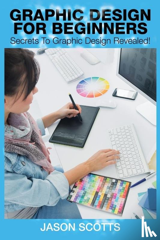 Scotts, Jason - Graphics Design for Beginners