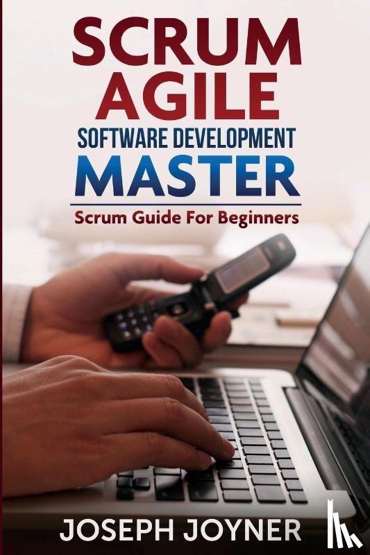 Joyner, Joseph - Scrum Agile Software Development Master (Scrum Guide for Beginners)