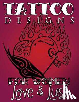Speedy Publishing LLC - Tattoo Designs for Women (Love & Lust)