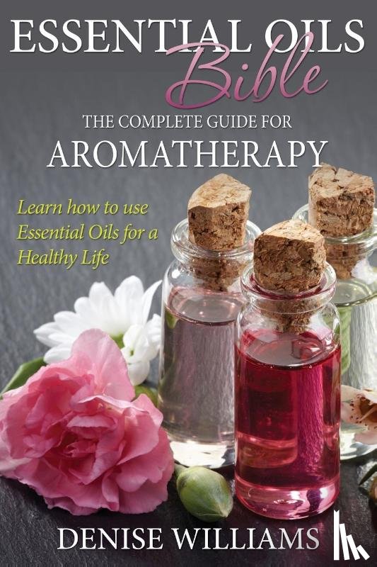 Williams, Denise - Essential Oils Bible
