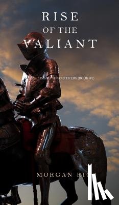 Rice, Morgan - Rise of the Valiant (Kings and Sorcerers--Book 2)