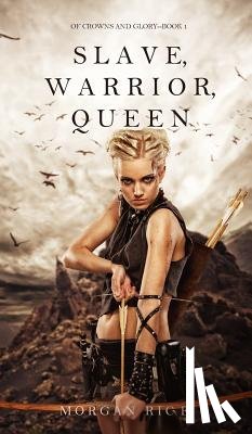 Rice, Morgan - Slave, Warrior, Queen (Of Crowns and Glory--Book 1)