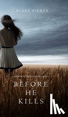 Pierce, Blake - Before he Kills (A Mackenzie White Mystery-Book 1)