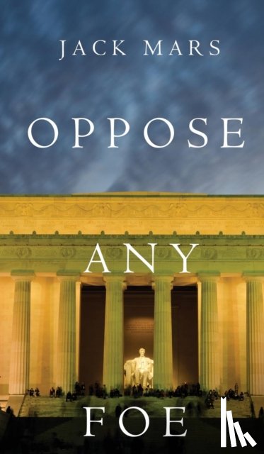 Mars, Jack - Oppose Any Foe (A Luke Stone Thriller-Book 4)