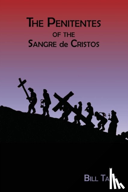 Tate, Bill - The Penitentes of the Sangre de Cristos
