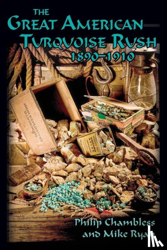 Chambless, Philip, Ryan, Mike - The Great American Turquoise Rush, 1890-1910, Softcover