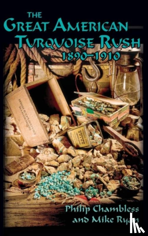 Chambless, Philip, Ryan, Mike - The Great American Turquoise Rush, 1890-1910, Hardcover