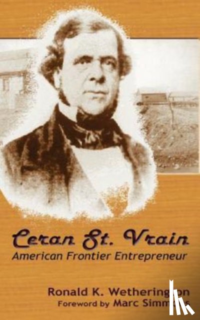 Wetherington, Ronald K - Ceran St. Vrain, American Frontier Entrepreneur