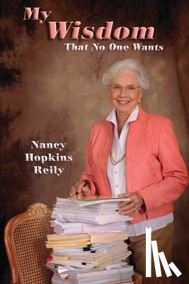 Reily, Nancy Hopkins - My Wisdom That No One Wants