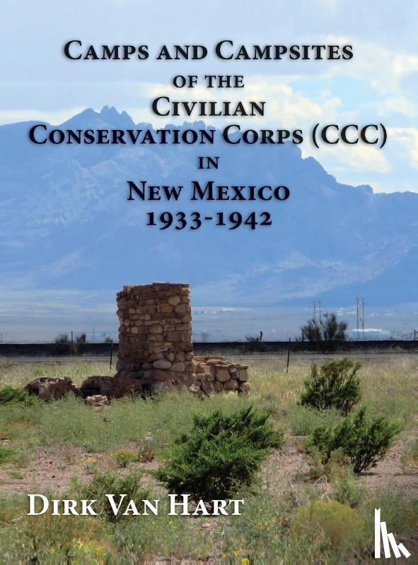 Van Hart, Dirk - Camps and Campsites of the Civilian Conservation Corps (CCC) in New Mexico 1933-1942