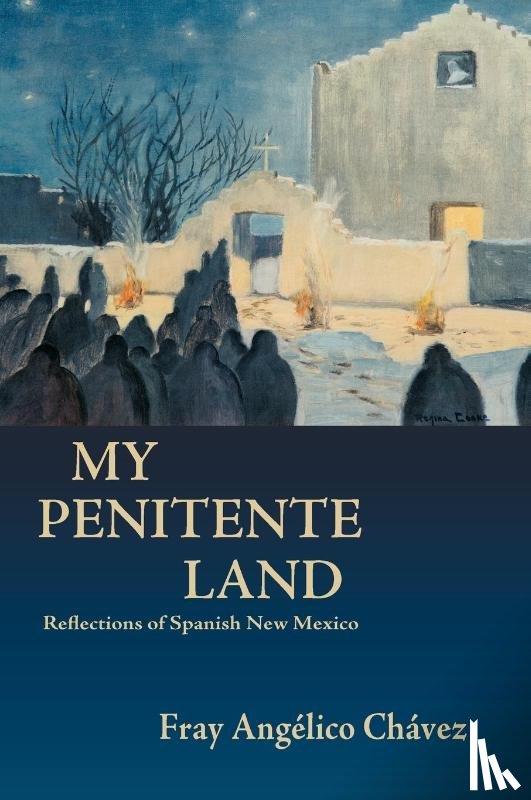 Chavez, Angelico, Chavez, Fray Angelico - My Penitente Land
