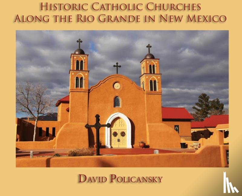 Policansky, David - Historic Catholic Churches Along the Rio Grande in New Mexico (Hardcover)