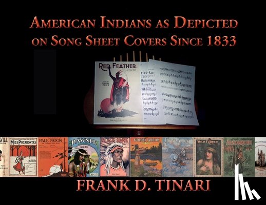Tinari, Frank D. - American Indians as Depicted on Song Sheet Covers Since 1833 (Softcover)