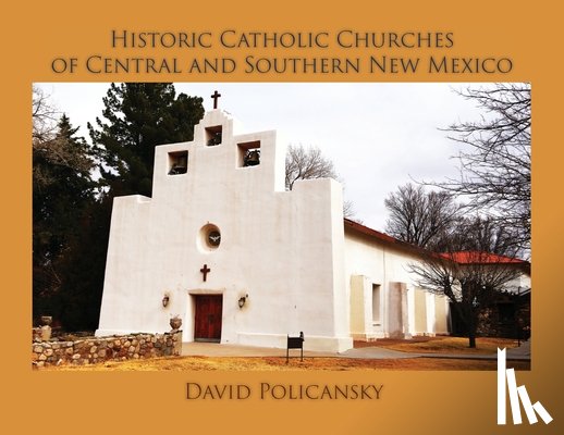 Policansky, David - Historic Catholic Churches of Central and Southern New Mexico / Softcover