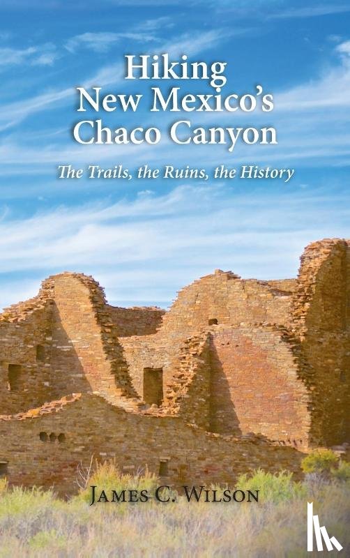 Wilson, James C - Hiking New Mexico's Chaco Canyon