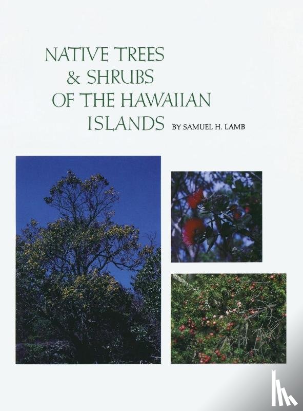 Lamb, Samuel H - Native Trees and Shrubs of the Hawaiian Islands