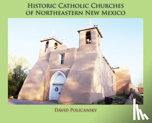 Policansky, David - Historic Catholic Churches of Northeastern New Mexico (Hardcover)