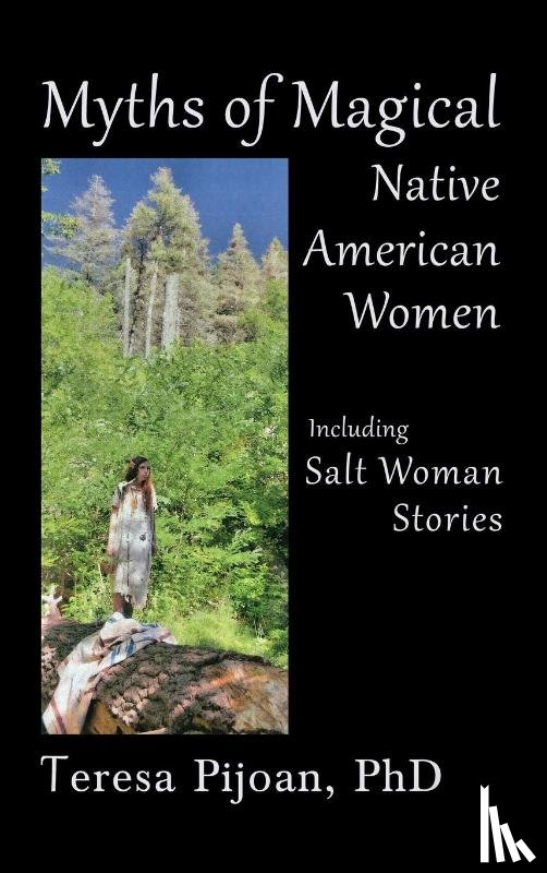 Pijoan, Teresa - Myths of Magical Native American Women Including Salt Woman Stories