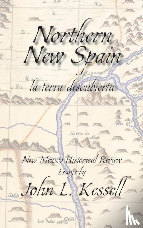 Kessell, John L. - Northern New Spain, New Mexico Historical Review Essays (Hardcover)`