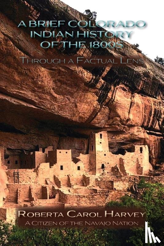 Harvey, Roberta Carol - A Brief Colorado Indian History of the 1800s Through A Factual Lens (Softcover)