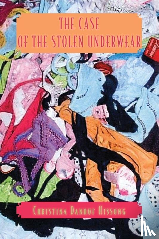 Hissong, Christina Danhof - The Case of the Stolen Underwear