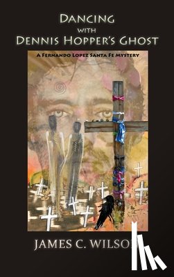 Wilson, James C. - Dancing with Dennis Hopper's Ghost (hardcover): A Fernando Lopez Santa Fe Mystery