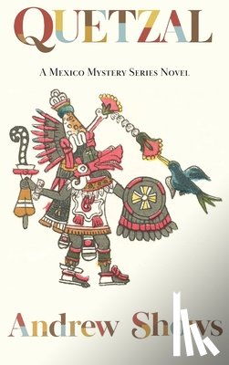 Shows, Andrew - Quetzal: A Mexico Mystery Series Novel (hardcover)