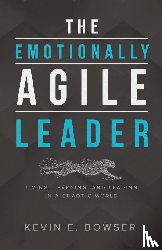 Bowser, Kevin E - The Emotionally Agile Leader