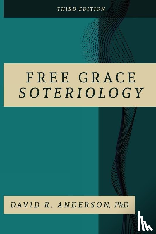 Anderson, David R - Free Grace Soteriology