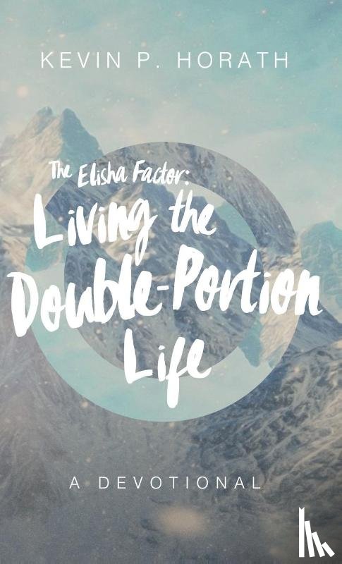 Horath, Kevin P - The Elisha Factor