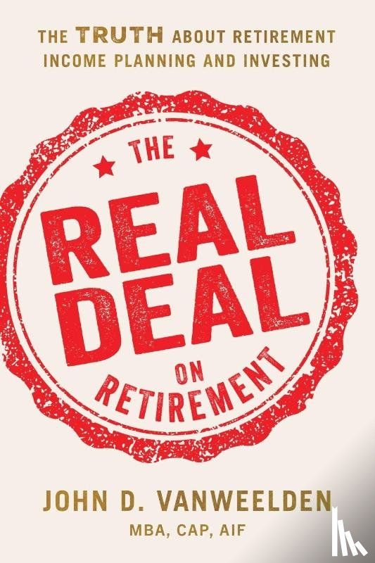 VanWeelden MBA CAP AIF NSSA, John D. - The Real Deal on Retirement