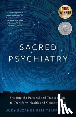 Tsafrir, Judy Suzanne Reis - Sacred Psychiatry: Bridging the Personal and Transpersonal to Transform Health and Consciousness