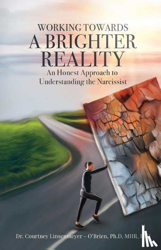 Linsenmeyer - O'Brien, Courtney - WORKING TOWARDS A BRIGHTER REALITY - An Honest Approach to Understanding the Narcissist