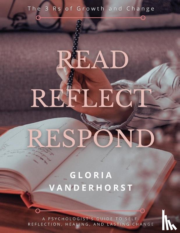 Vanderhorst, Gloria - Read, Reflect, Respond - The 3 Rs of Growth and Change
