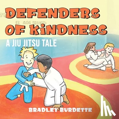 Burdette, Bradley - Defenders of Kindness - A Jiu Jitsu tale