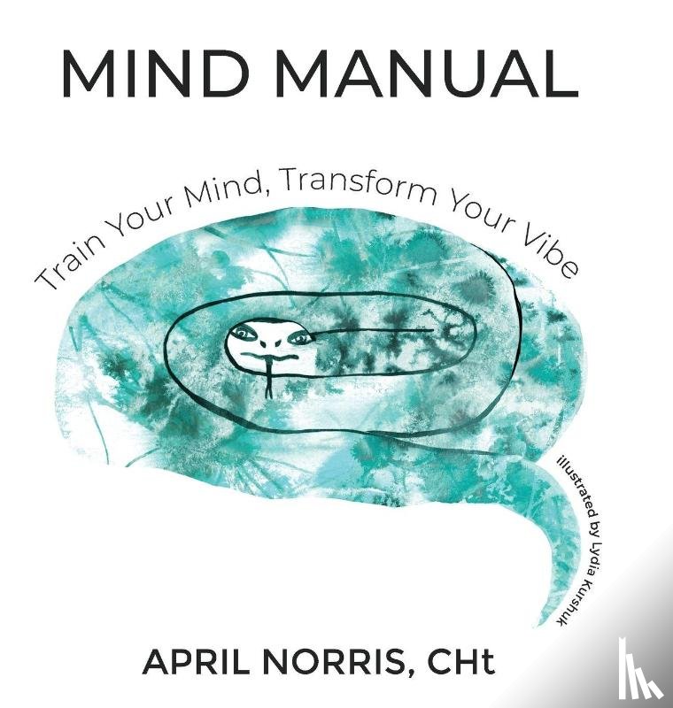 Norris, April - MIND MANUAL - Train Your Mind, Transform Your Vibe